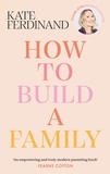 Kate Ferdinand - How To Build A Family - The essential guide for blended families and becoming a step-parent.