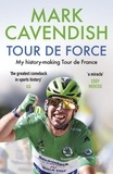 Mark Cavendish - Tour de Force - My history-making Tour de France.
