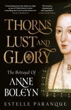 Estelle Paranque - Thorns, Lust and Glory - The betrayal of Anne Boleyn.