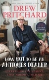 Drew Pritchard - How Not to Be an Antiques Dealer - Everything I've learnt, that nobody told me.