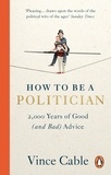 Vince Cable - How to be a Politician - 2,000 Years of Good (and Bad) Advice.
