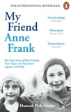 Hannah Pick-Goslar - My Friend Anne Frank - The Inspiring and Heartbreaking True Story of Best Friends Torn Apart and Reunited Against All Odds.