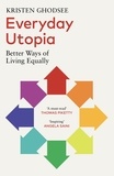 Kristen Ghodsee - Everyday Utopia - In Praise of Radical Alternatives to the Traditional Family Home.
