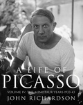 John Richardson - A Life of Picasso Volume IV - The Minotaur Years: 1933–1943.