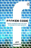 Jeff Horwitz - Broken Code - Inside Facebook and the fight to expose its toxic secrets.
