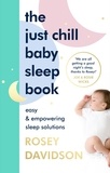Rosey Davidson - The Just Chill Baby Sleep Book - Easy and Empowering Sleep Solutions.