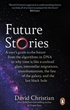 David Christian - Future Stories - A user's guide to the future.