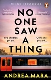 Andrea Mara - No One Saw a Thing - The No.1 Sunday Times bestselling Richard and Judy Book Club psychological thriller.