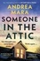 Andrea Mara - Someone in the Attic - The gripping, twisty new thriller from the Sunday Times bestselling author of No One Saw a Thing.