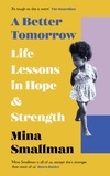 Mina Smallman - A Better Tomorrow - Life Lessons in Hope and Strength.