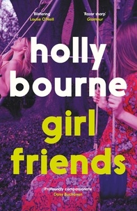 Holly Bourne - Girl Friends - the unmissable, thought-provoking and funny new novel about female friendship.