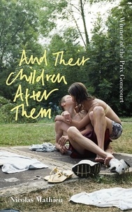 Nicolas Mathieu et William Rodarmor - And Their Children After Them - 'A page-turner of a novel' New York Times.
