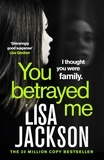 Lisa Jackson - You Betrayed Me - The new gripping crime thriller from the bestselling author.