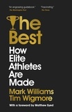 A. Mark Williams et Tim Wigmore - The Best - How Elite Athletes Are Made.