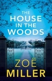 Zoe Miller - The House in the Woods - A suspenseful story about family secrets, heartbreak and revenge.