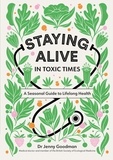 Jenny Goodman - Staying Alive in Toxic Times - A Seasonal Guide to Lifelong Health.