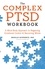 Arielle Schwartz - The Complex PTSD Workbook - A Mind-Body Approach to Regaining Emotional Control and Becoming Whole.