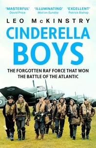 Leo McKinstry - Cinderella Boys - The Forgotten RAF Force that Won the Battle of the Atlantic.