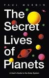Paul Murdin - The Secret Lives of Planets - A User's Guide to the Solar System – BBC Sky At Night's Best Astronomy and Space Books of 2019.