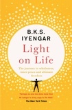 B.K.S. Iyengar - Light on Life - The Yoga Journey to Wholeness, Inner Peace and Ultimate Freedom.