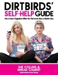 Sue Collins et Sinead Culbert - DirtBirds' Self-Help Guide - How to Have Confidence When You Feel Lower than a Snake's Arse.