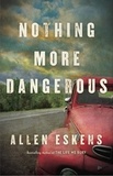 Allen Eskens - Nothing More Dangerous.