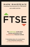 Mark Makepeace et James Ashton - FTSE - The inside story of the deals, dramas and politics that revolutionized financial markets.