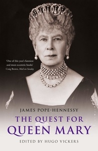 James Pope-Hennessy et Hugo Vickers - The Quest for Queen Mary.