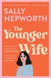 Sally Hepworth - The Younger Wife - An unputdownable new domestic drama with jaw-dropping twists.