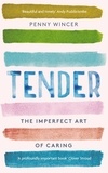 Penny Wincer - Tender - The Imperfect Art of Caring - 'profoundly important' Clover Stroud.
