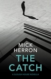 Mick Herron - The Catch - A Slough House Novella 2.