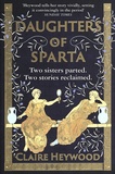 Claire Heywood - Daughters of Sparta.