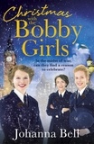 Johanna Bell - Christmas with the Bobby Girls - Book Three in a gritty, uplifting WW1 series about the first ever female police officers.