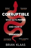 Brian Klaas - Corruptible - Who Gets Power and How it Changes Us.
