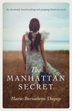 Marie-Bernadette Dupuy - The Manhattan Secret - An absolutely heartbreaking and gripping historical novel.