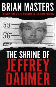 Brian Masters - The Shrine of Jeffrey Dahmer.