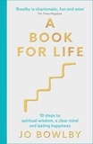 Jo Bowlby - A Book For Life - 10 steps to spiritual wisdom, a clear mind and lasting happiness.