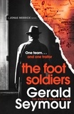 Gerald Seymour - The Foot Soldiers - A Sunday Times Thriller of the Month.