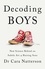 Cara Natterson - Decoding Boys - New science behind the subtle art of raising sons.