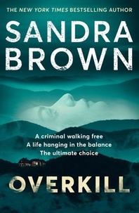 Sandra Brown - Overkill - a gripping new suspense novel from the global bestselling author.