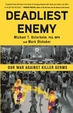 Michael Osterholm et Mark Olshaker - Deadliest Enemy - Our War Against Killer Germs.
