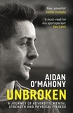 Aidan O'Mahony - Unbroken - A journey of adversity, mental strength and physical fitness.