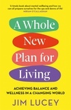 Jim Lucey - A Whole New Plan for Living - Achieving Balance and Wellness in a Changing World.