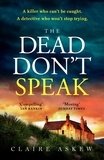 Claire Askew - The Dead Don't Speak - a completely gripping crime thriller guaranteed to keep you up all night.
