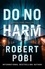 Robert Pobi - Do No Harm - the brand new action FBI thriller featuring astrophysicist Dr Lucas Page for 2022.