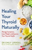Emily Lipinski - Healing Your Thyroid Naturally - Manage Symptoms, Lose Weight and Improve Your Thyroid Health.