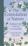 Michael McCarthy et Jeremy Mynott - The Consolation of Nature - Spring in the Time of Coronavirus.