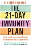 Aseem Malhotra - The 21-Day Immunity Plan - The Sunday Times bestseller - 'A perfect way to take the first step to transforming your life' - From the Foreword by Tom Watson.