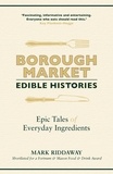 Mark Riddaway - Borough Market: Edible Histories - Epic tales of everyday ingredients.