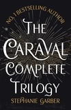 Stephanie Garber - The Caraval Complete Trilogy.